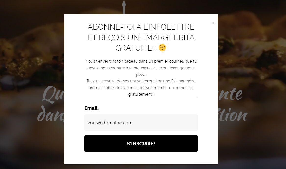 Exemple concret: un restaurant qui est créatif! - Infolettre : Abonne-toi à l'infolettre et reçois une margherita gratuite.